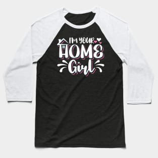 I'm Your Home Girl Realtor Baseball T-Shirt